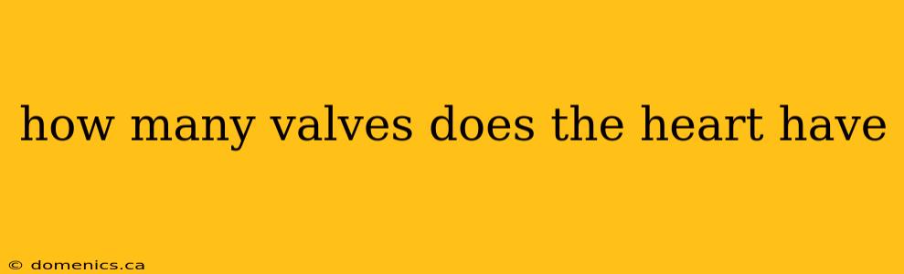 how many valves does the heart have