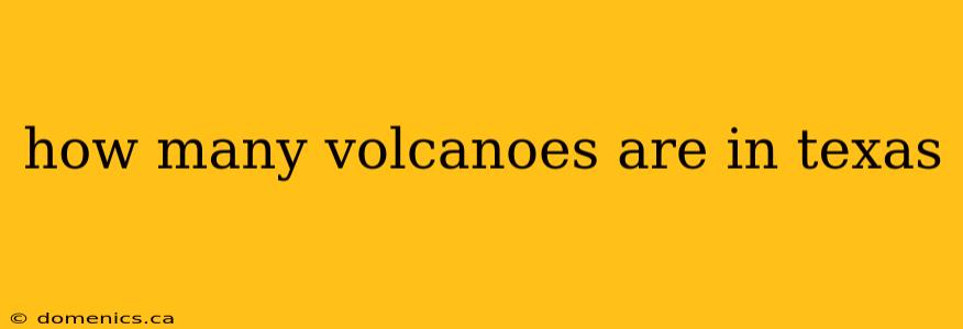 how many volcanoes are in texas