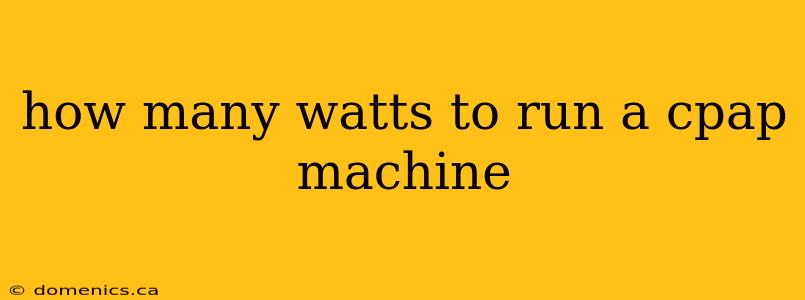 how many watts to run a cpap machine