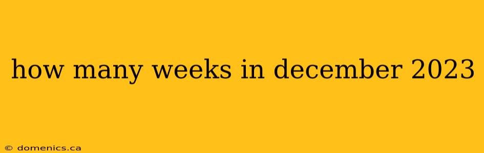 how many weeks in december 2023