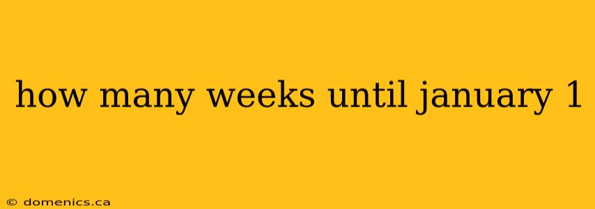 how many weeks until january 1