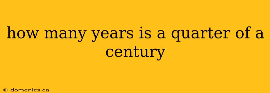 how many years is a quarter of a century