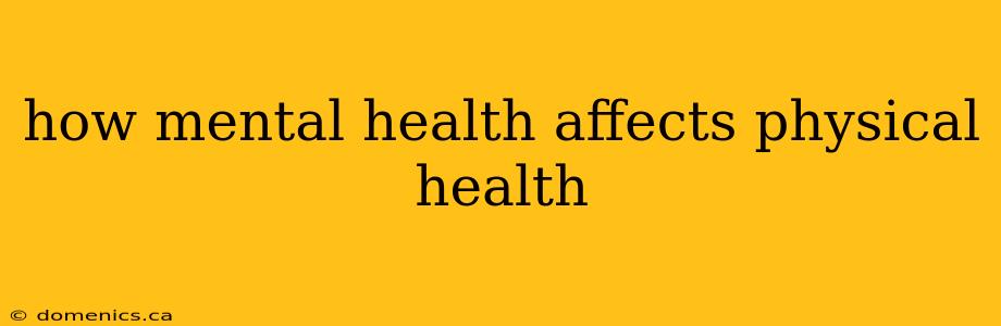 how mental health affects physical health