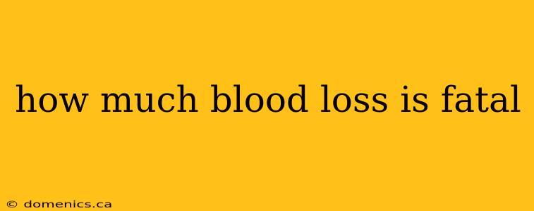 how much blood loss is fatal