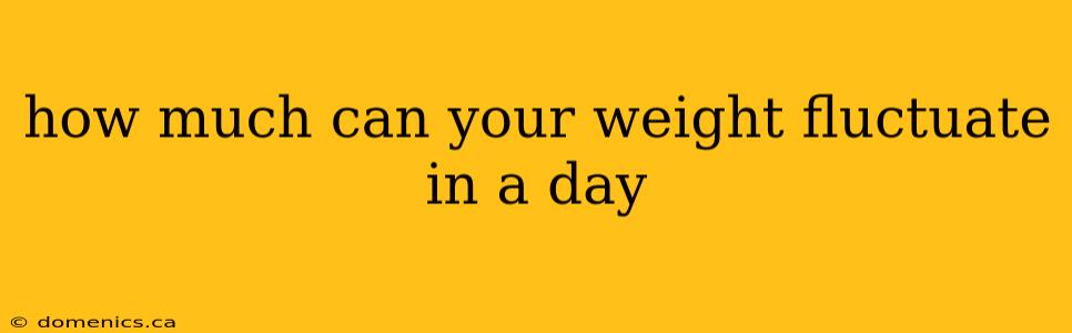 how much can your weight fluctuate in a day