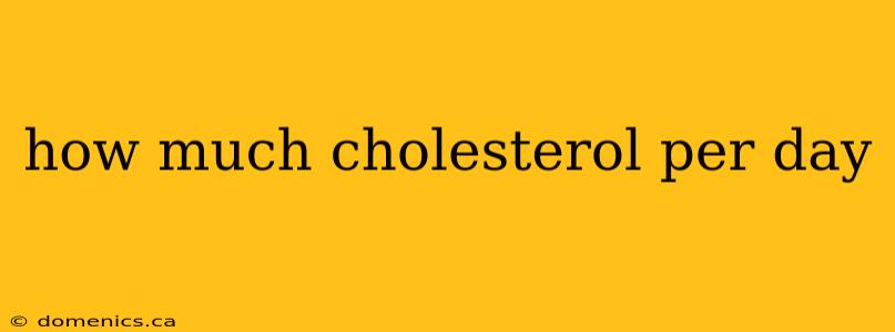 how much cholesterol per day