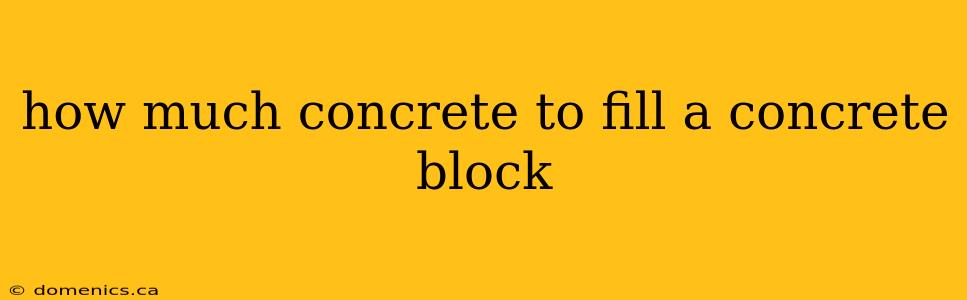 how much concrete to fill a concrete block