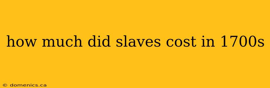 how much did slaves cost in 1700s