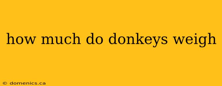 how much do donkeys weigh