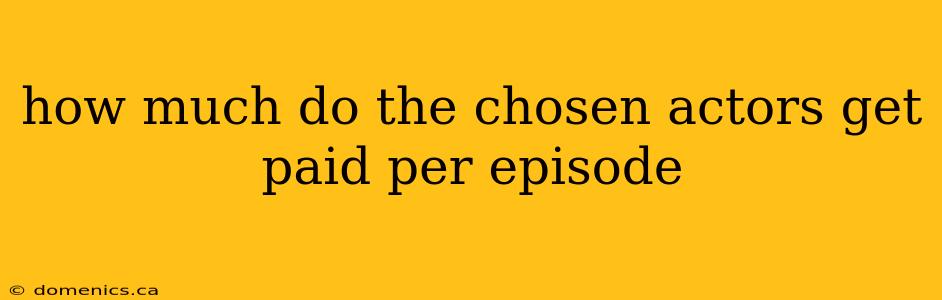 how much do the chosen actors get paid per episode