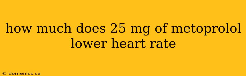 how much does 25 mg of metoprolol lower heart rate