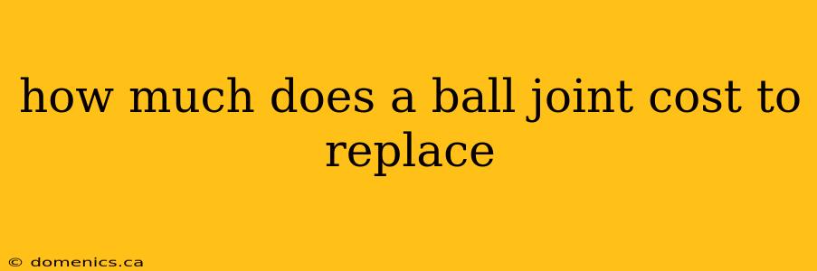 how much does a ball joint cost to replace