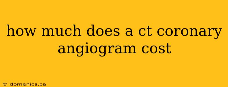 how much does a ct coronary angiogram cost