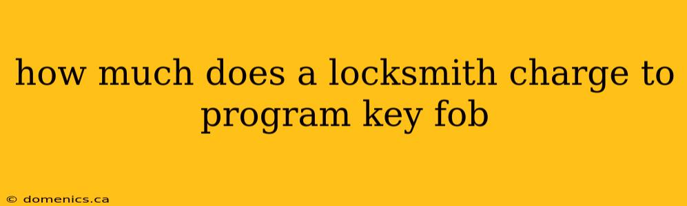 how much does a locksmith charge to program key fob