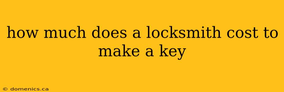 how much does a locksmith cost to make a key