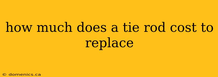 how much does a tie rod cost to replace