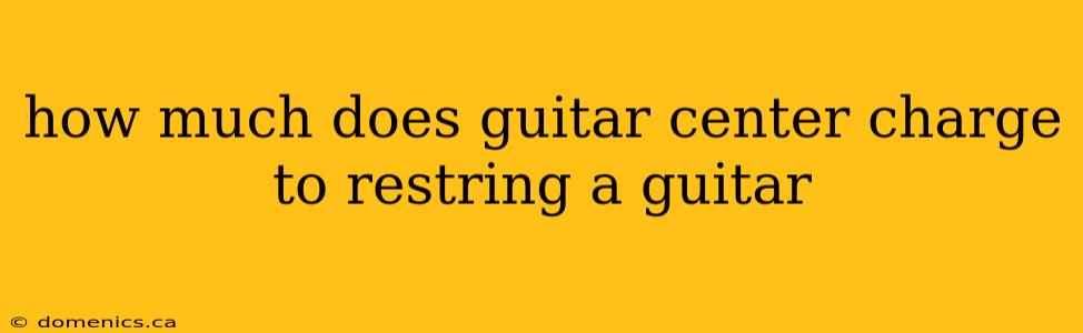 how much does guitar center charge to restring a guitar