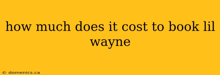 how much does it cost to book lil wayne