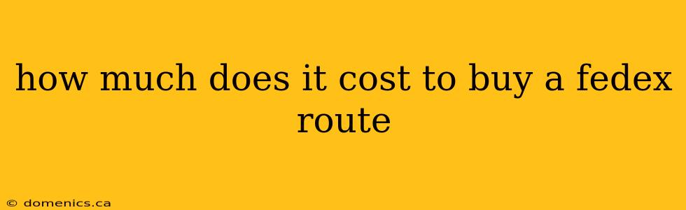 how much does it cost to buy a fedex route