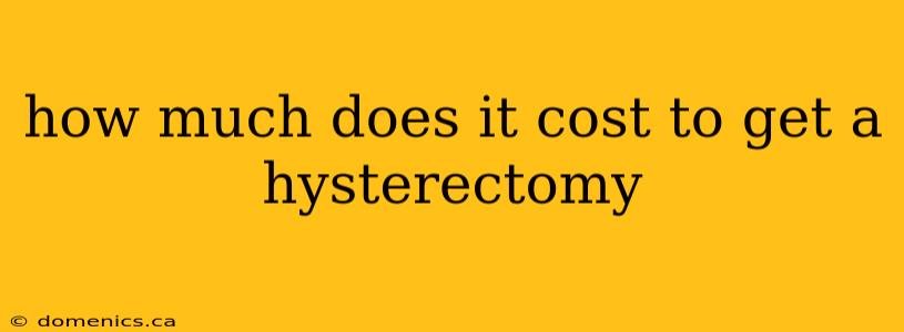 how much does it cost to get a hysterectomy