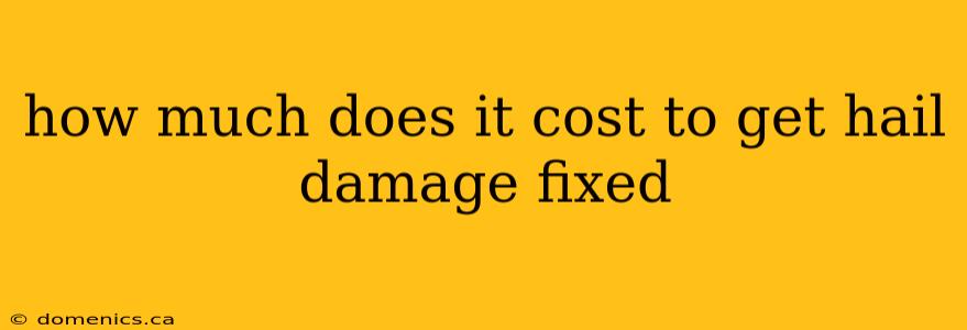 how much does it cost to get hail damage fixed