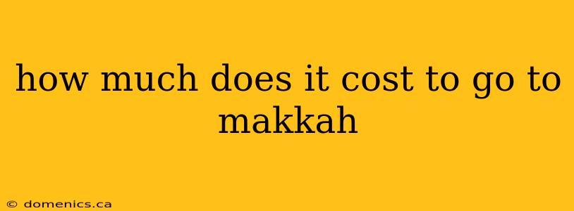 how much does it cost to go to makkah