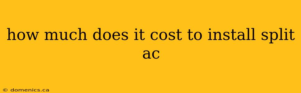 how much does it cost to install split ac