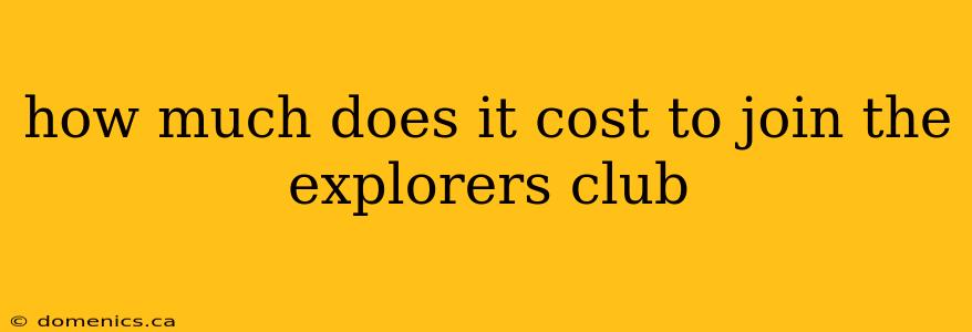 how much does it cost to join the explorers club