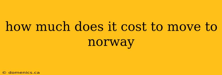 how much does it cost to move to norway