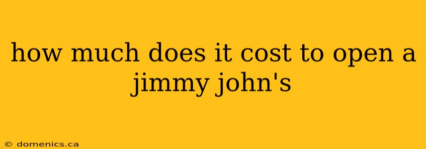 how much does it cost to open a jimmy john's