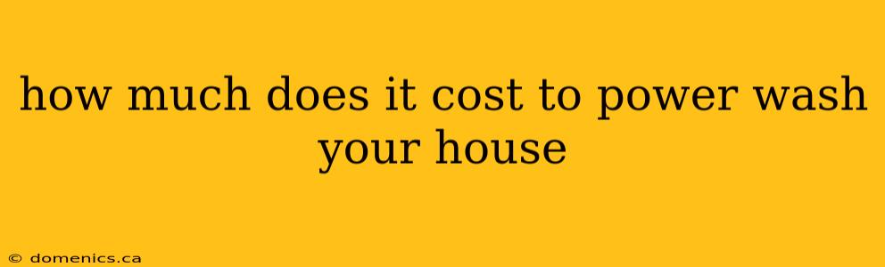 how much does it cost to power wash your house