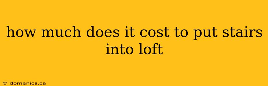 how much does it cost to put stairs into loft