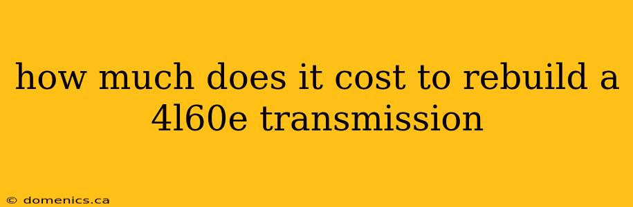 how much does it cost to rebuild a 4l60e transmission