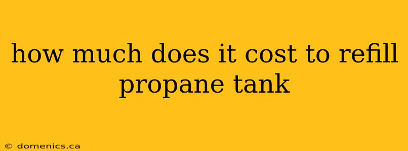 how much does it cost to refill propane tank