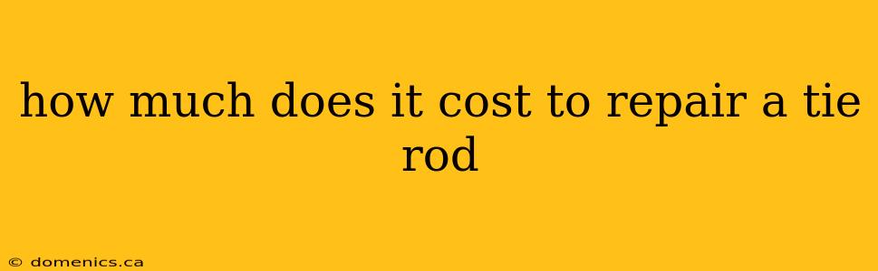 how much does it cost to repair a tie rod