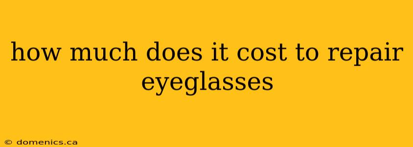how much does it cost to repair eyeglasses