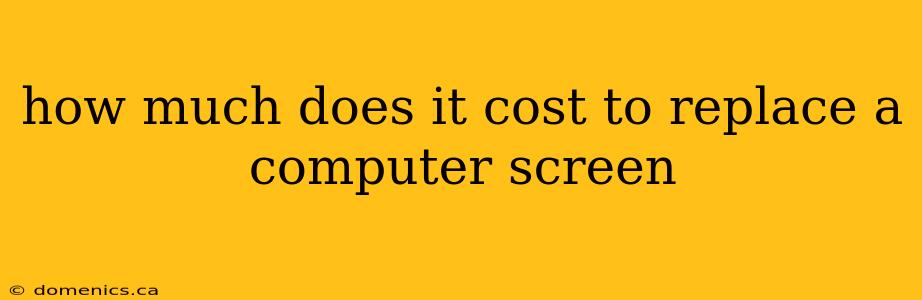 how much does it cost to replace a computer screen