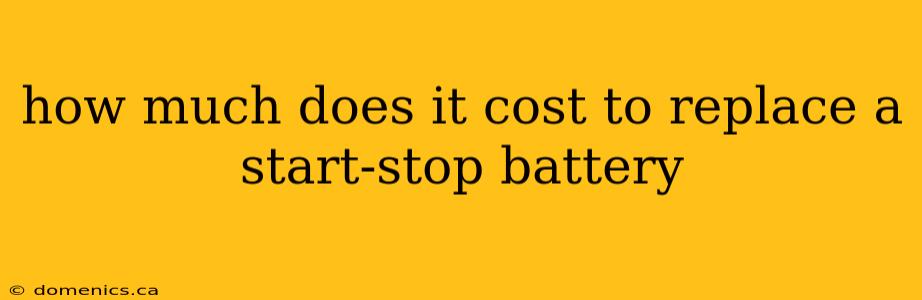 how much does it cost to replace a start-stop battery