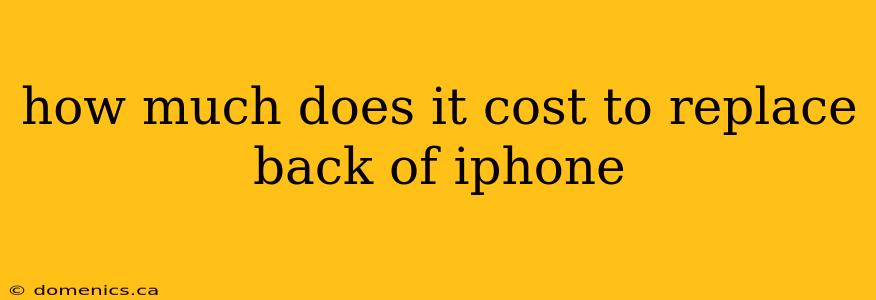 how much does it cost to replace back of iphone