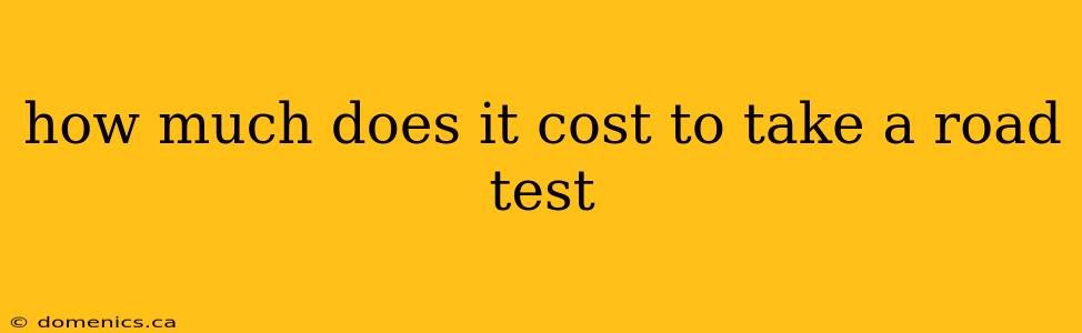 how much does it cost to take a road test