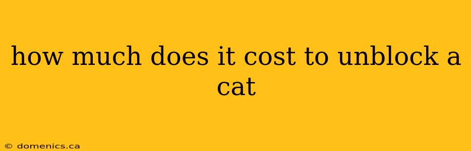 how much does it cost to unblock a cat