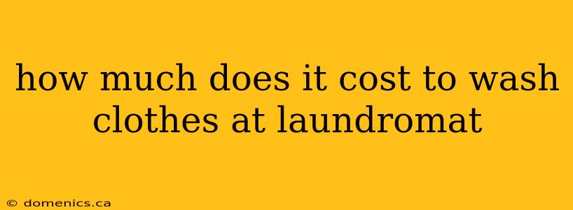 how much does it cost to wash clothes at laundromat