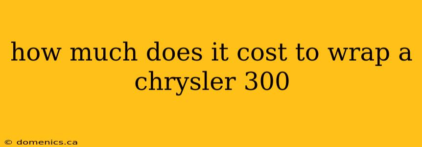 how much does it cost to wrap a chrysler 300