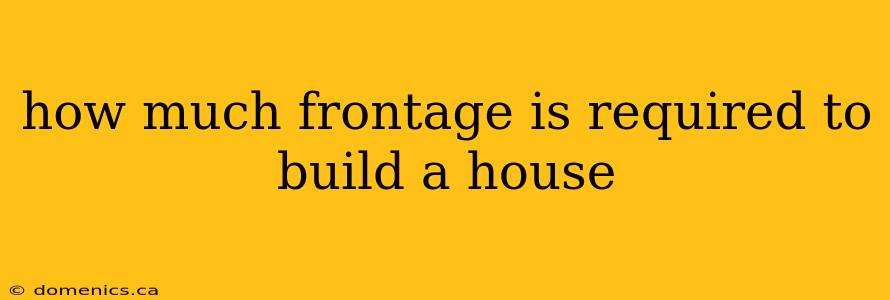 how much frontage is required to build a house