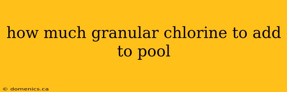 how much granular chlorine to add to pool