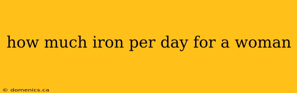 how much iron per day for a woman