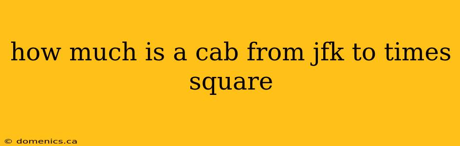 how much is a cab from jfk to times square