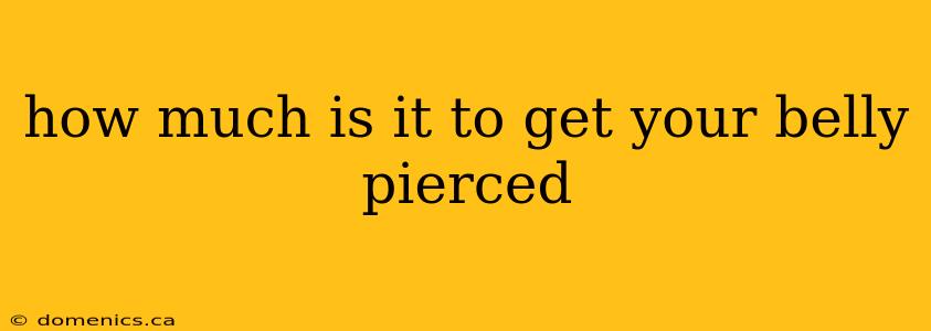 how much is it to get your belly pierced