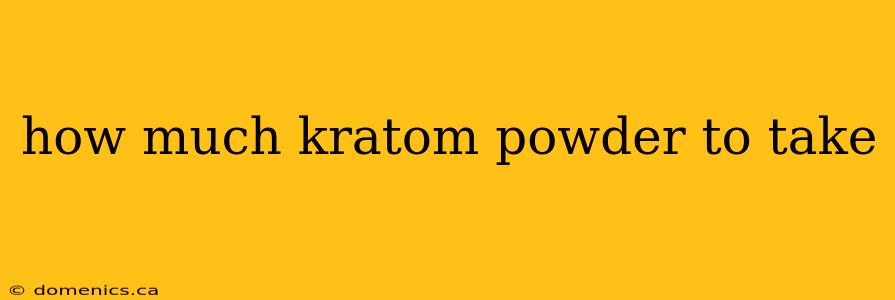 how much kratom powder to take