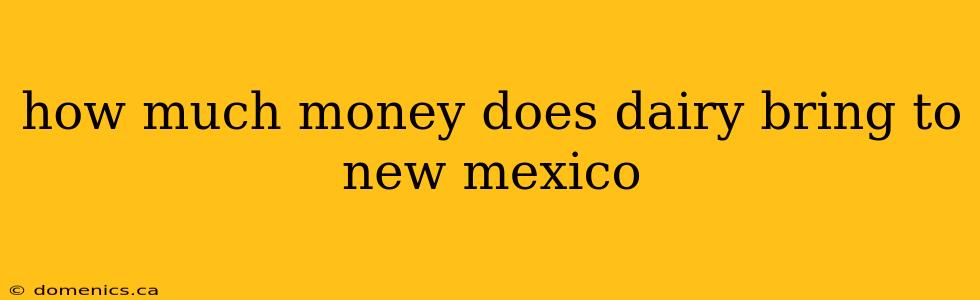 how much money does dairy bring to new mexico